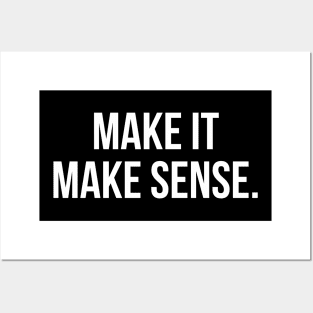 Make it make sense. Posters and Art